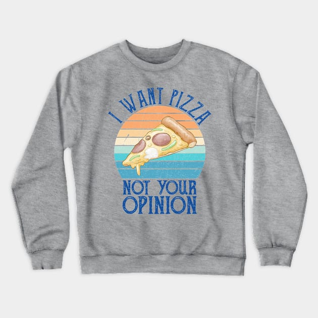 I want pizza not your opinion - funny pizza Crewneck Sweatshirt by Gaming champion